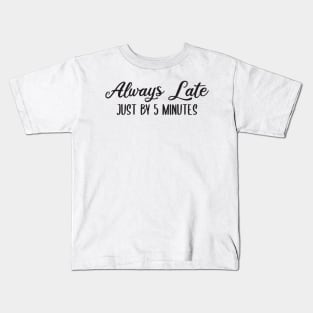 Always Late Just By 5 Minutes Kids T-Shirt